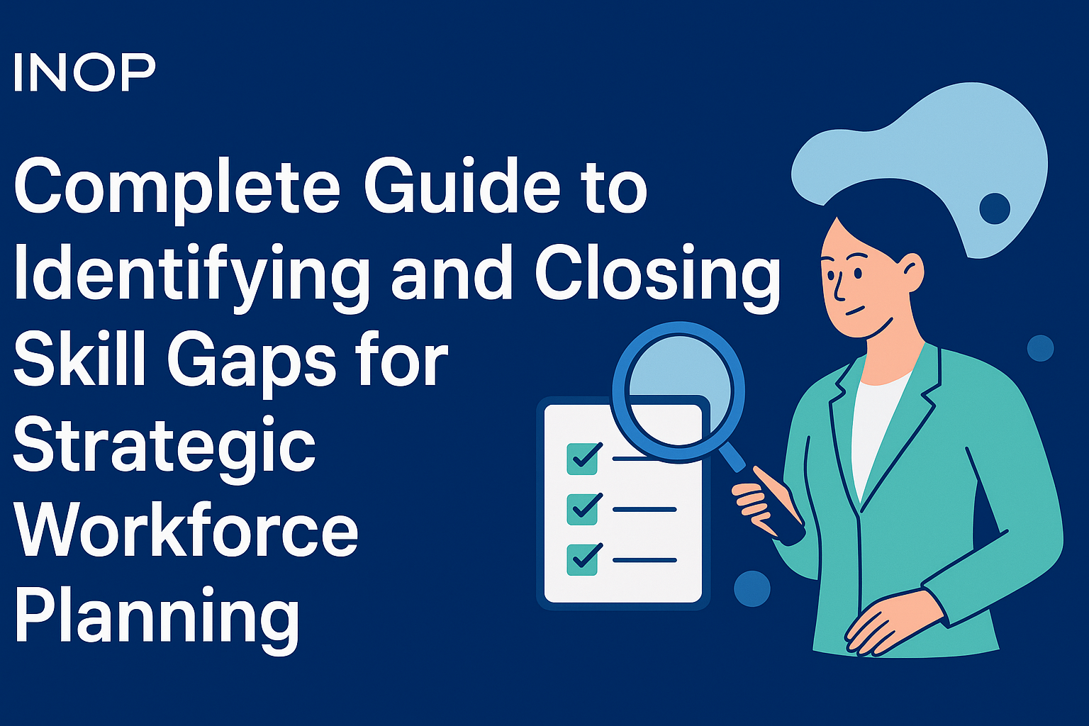 Complete Guide to Identifying and Closing Skill Gaps for Strategic Workforce Planning