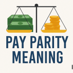 Pay Parity Meaning: A Complete Guide to Understanding and Achieving Fair Compensation