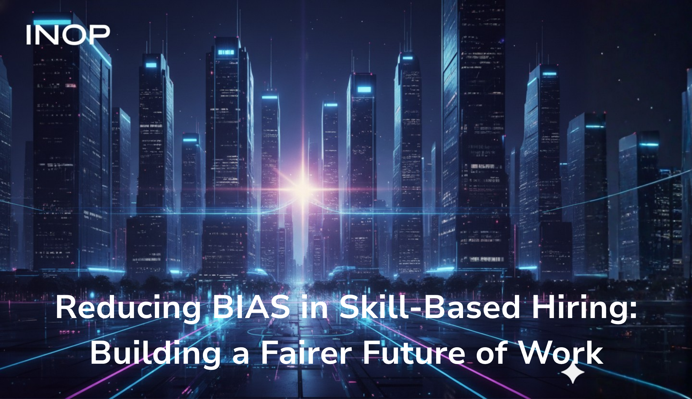 Reducing Bias in Skill-Based Hiring: Building a Fairer Future of Work