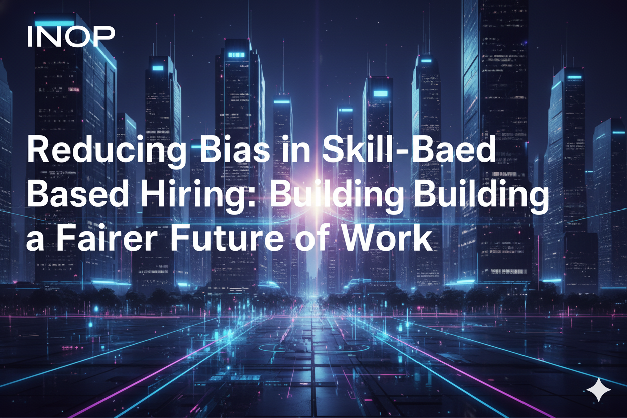 Reducing Bias in Skill-Based Hiring: Building a Fairer Future of Work