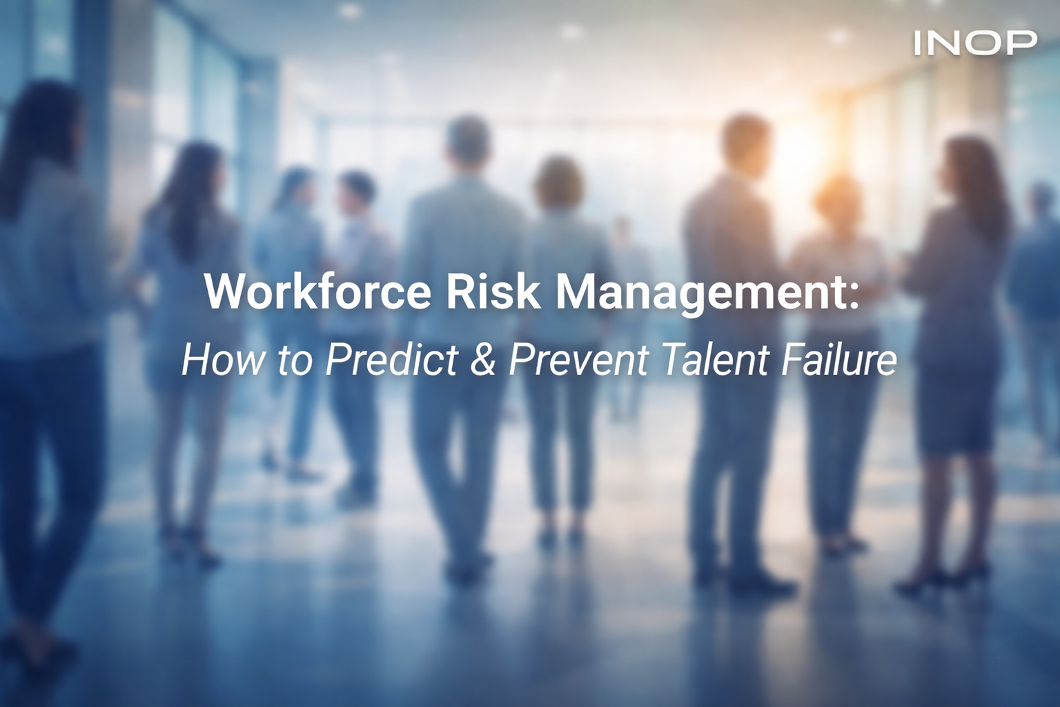 Workforce Risk Management: How to Predict & Prevent Talent Failure