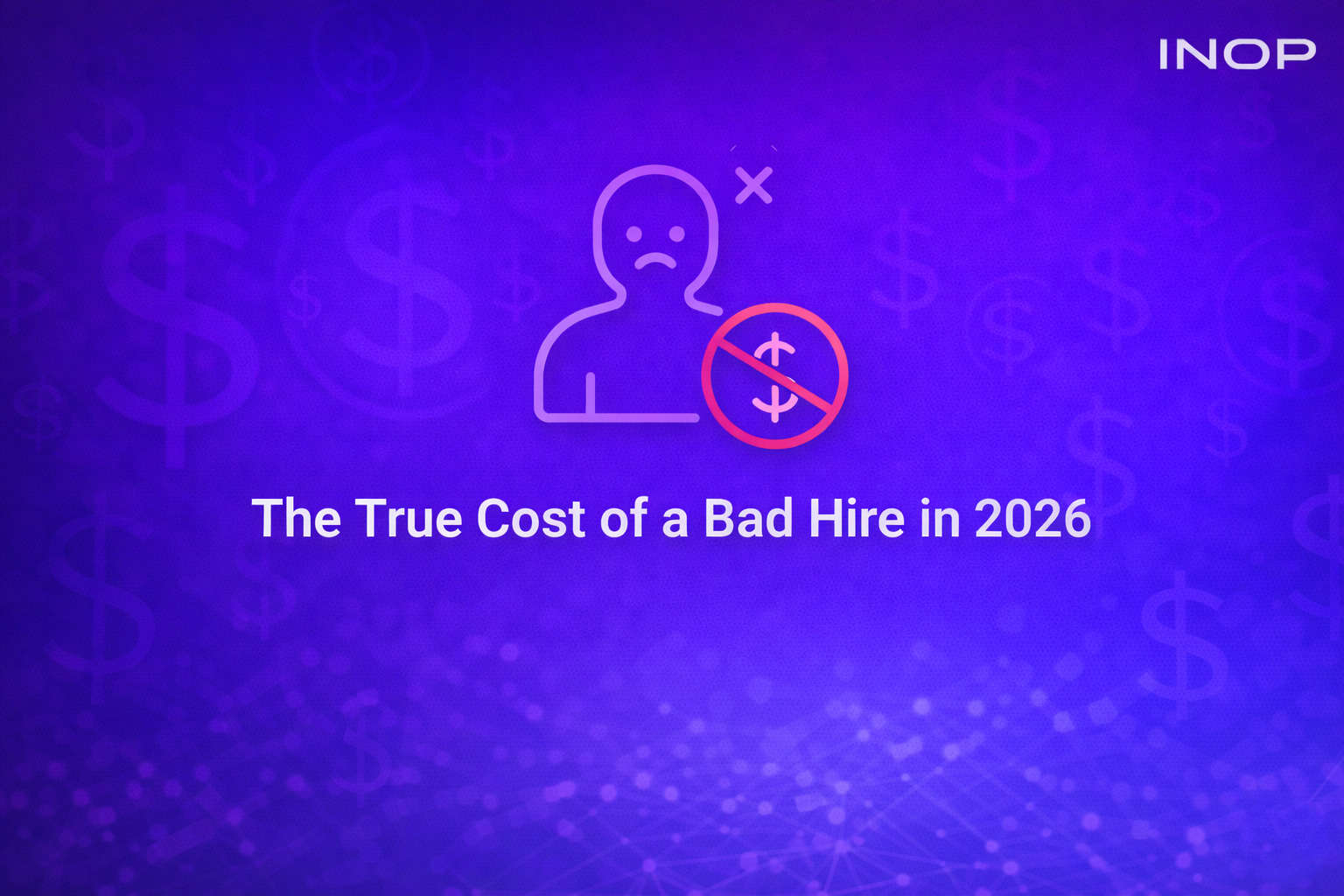 The True Cost of a Bad Hire in 2026
