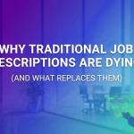 Why Traditional Job Descriptions are Dying (And What Replaces Them)