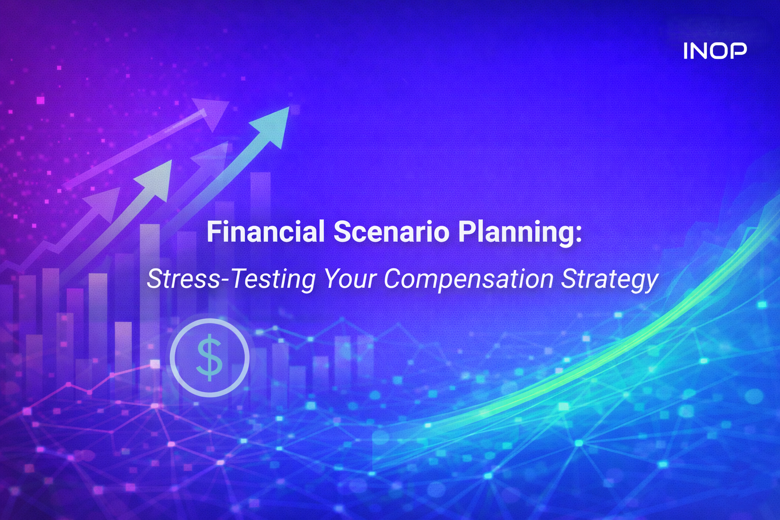 Financial Scenario Planning: Stress-Testing Your Compensation Strategy