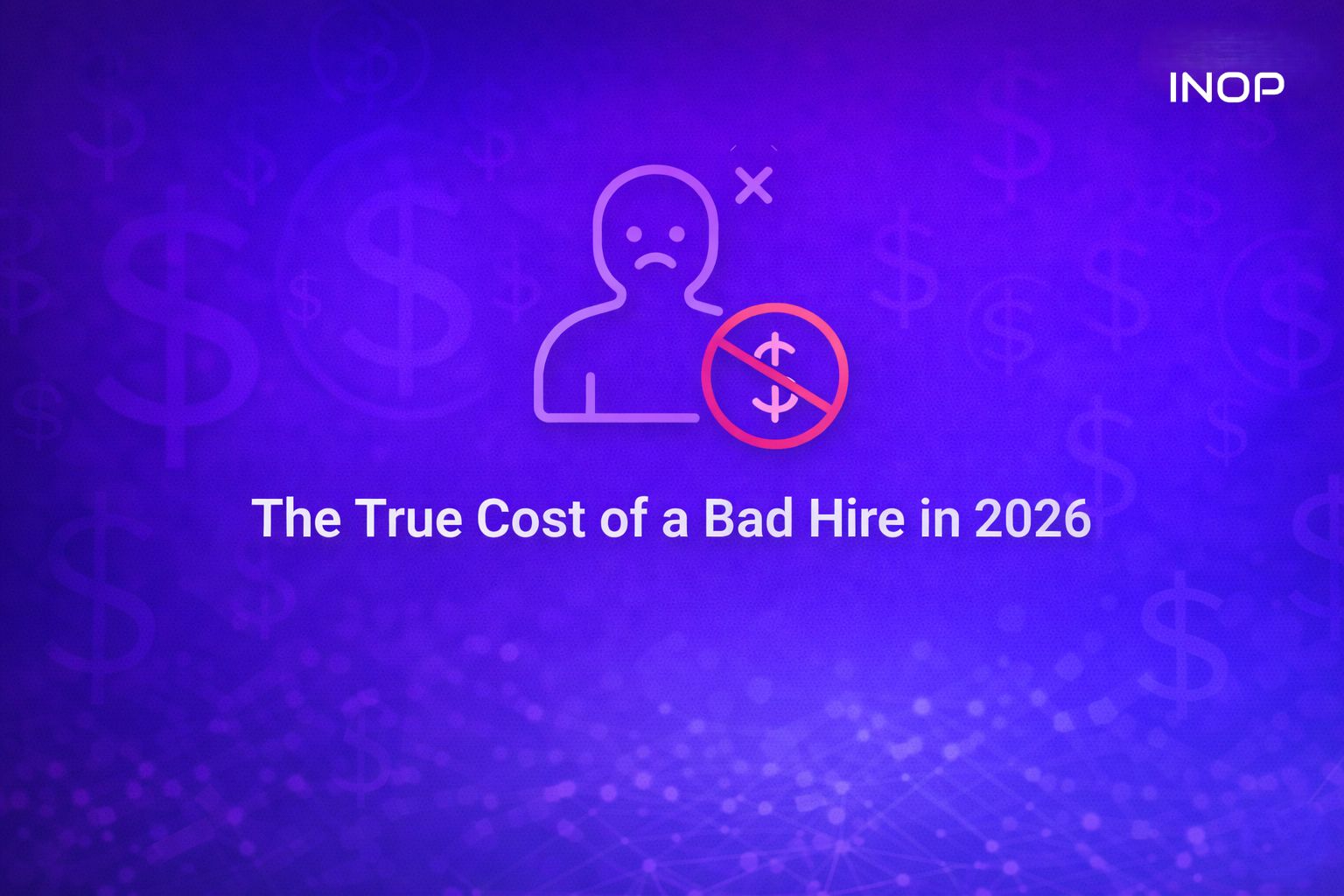 The True Cost of a Bad Hire in 2026