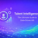 Talent Intelligence: The Ultimate Guide to Data-Driven HR
