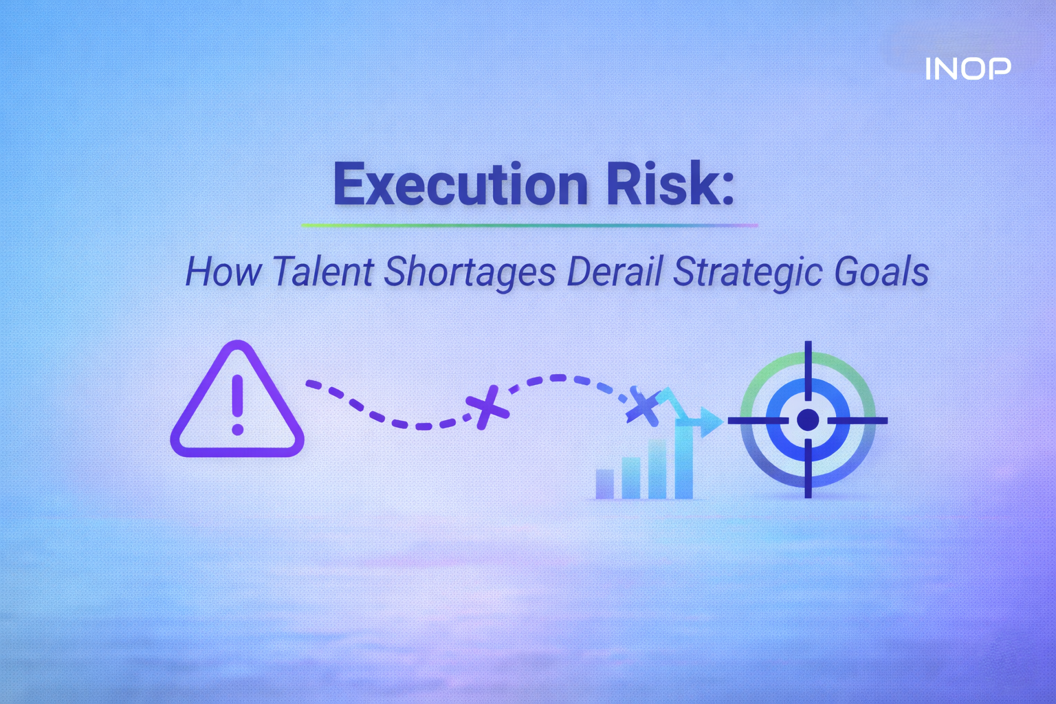 Execution Risk: How Talent Shortages Derail Strategic Goals